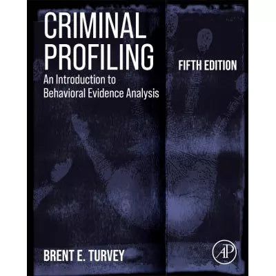 Criminal Profiling: An Introduction to Behavioral Evidence Analysis
