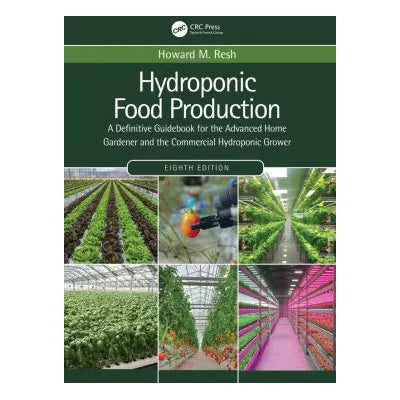 Hydroponic Food Production : A Definitive Guidebook for the Advanced Home Gardener and the Commercial Hydroponic Grower