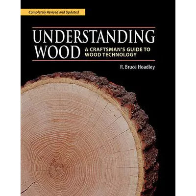 Understanding Wood: A Craftsman's Guide to Wood Technology
