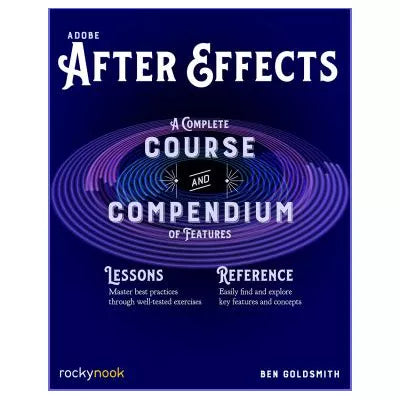 Adobe After Effects: A Complete Course &amp; Compendium of Features