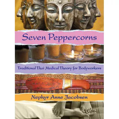 Seven Peppercorns: Traditional Thai Medical Theory For Bodyworkers